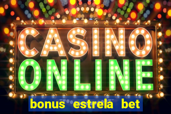 bonus estrela bet como sacar