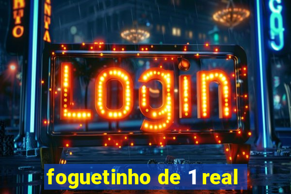 foguetinho de 1 real