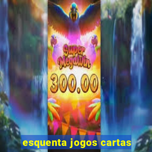 esquenta jogos cartas