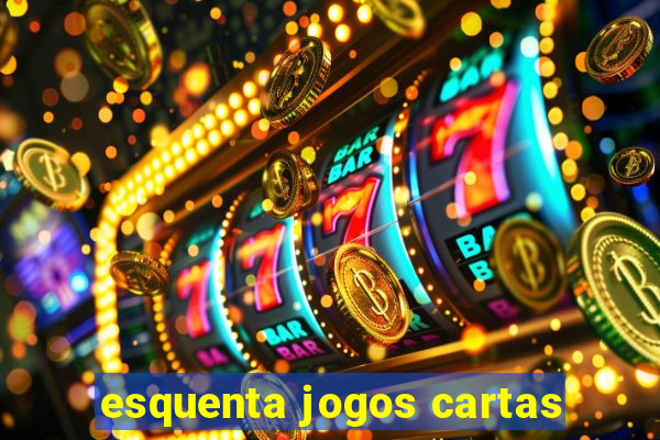 esquenta jogos cartas