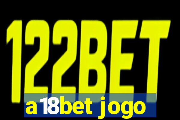 a18bet jogo