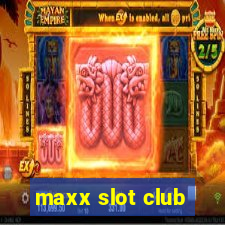 maxx slot club