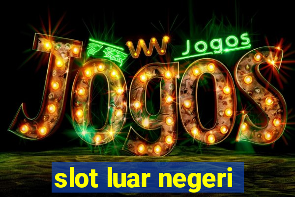 slot luar negeri