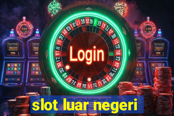 slot luar negeri