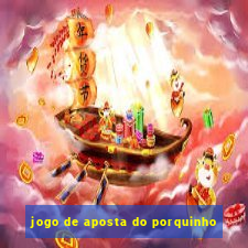 jogo de aposta do porquinho