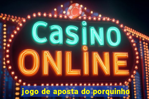 jogo de aposta do porquinho