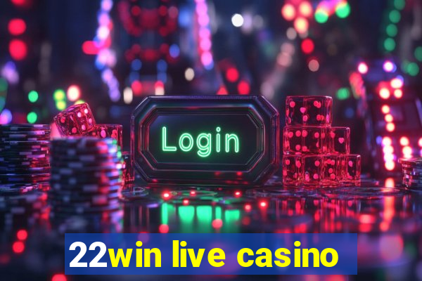 22win live casino