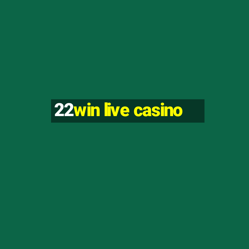 22win live casino