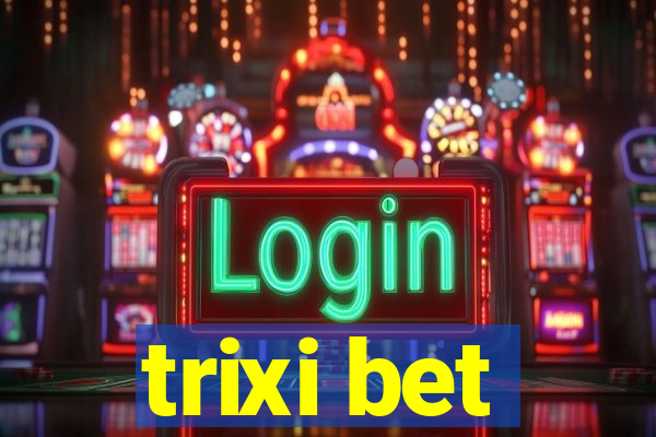 trixi bet