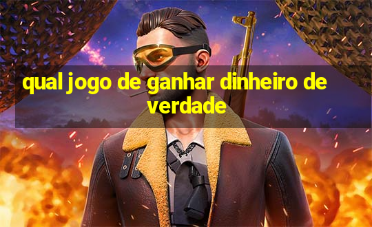 qual jogo de ganhar dinheiro de verdade