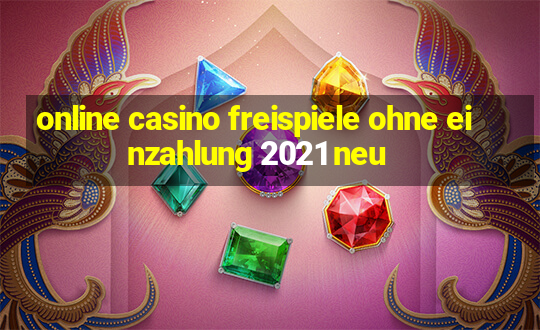 online casino freispiele ohne einzahlung 2021 neu