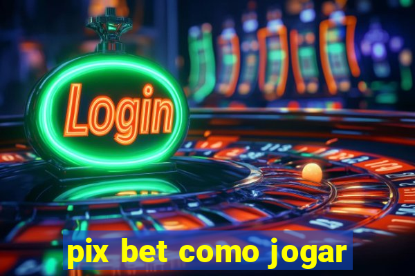 pix bet como jogar