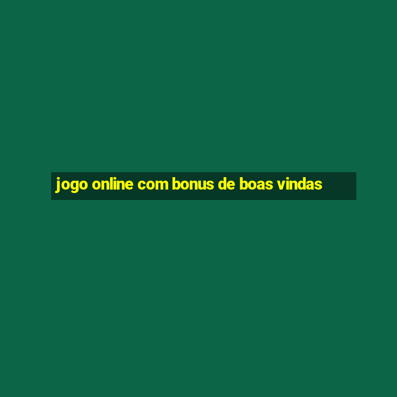 jogo online com bonus de boas vindas