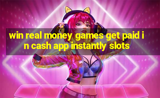 win real money games get paid in cash app instantly slots