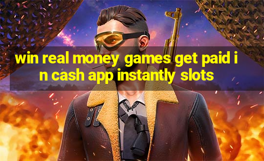 win real money games get paid in cash app instantly slots