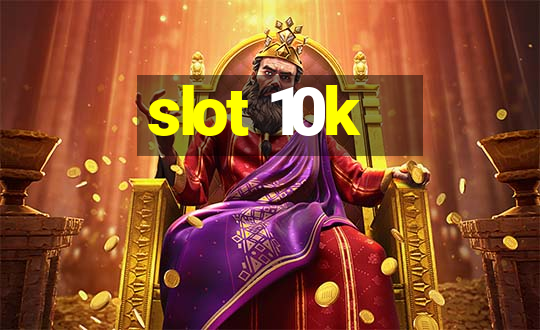 slot 10k