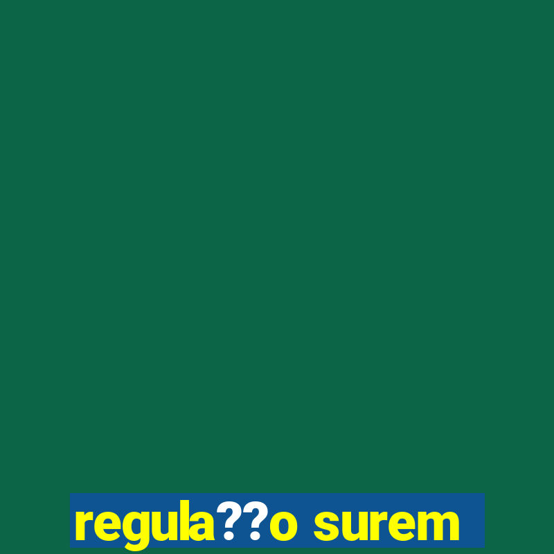 regula??o surem