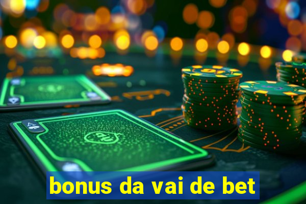 bonus da vai de bet