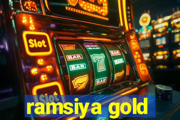 ramsiya gold