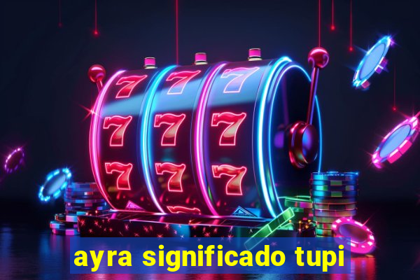 ayra significado tupi