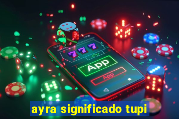 ayra significado tupi