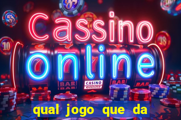 qual jogo que da dinheiro na hora