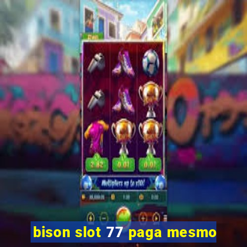 bison slot 77 paga mesmo