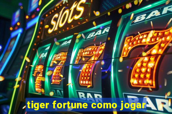 tiger fortune como jogar