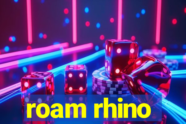 roam rhino