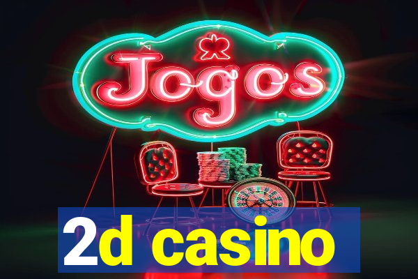 2d casino