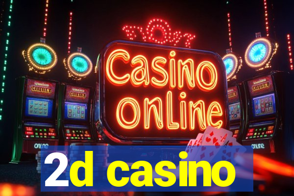 2d casino