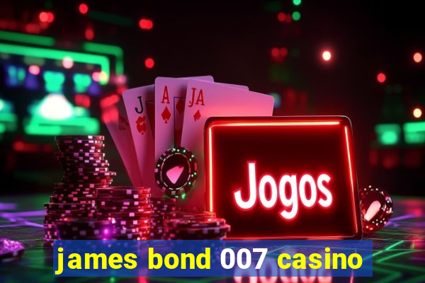 james bond 007 casino