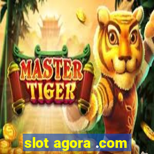 slot agora .com