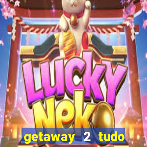 getaway 2 tudo desbloqueado 2.3 9