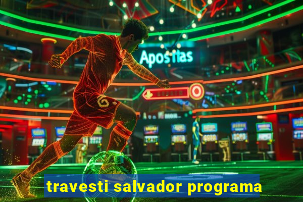 travesti salvador programa