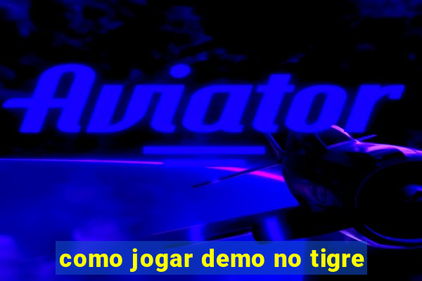 como jogar demo no tigre