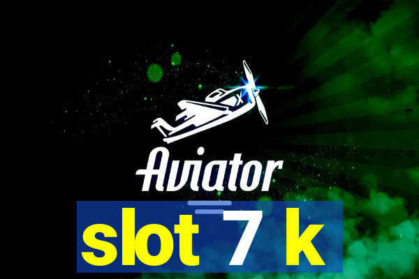 slot 7 k