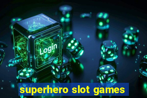 superhero slot games