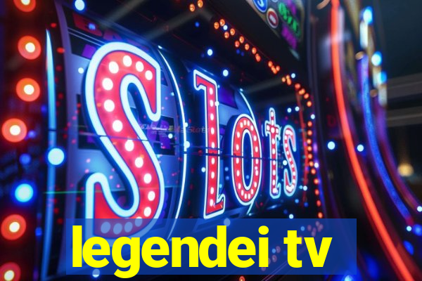 legendei tv