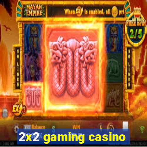 2x2 gaming casino