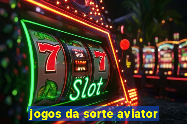 jogos da sorte aviator