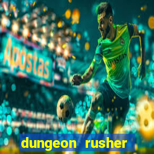 dungeon rusher maxxx 2023