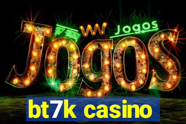 bt7k casino