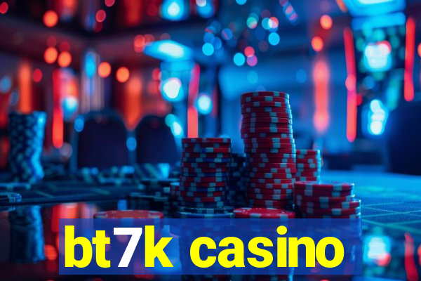 bt7k casino