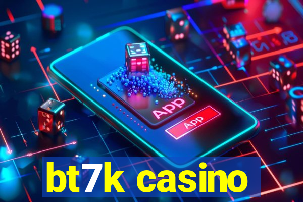 bt7k casino