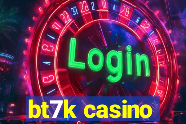 bt7k casino