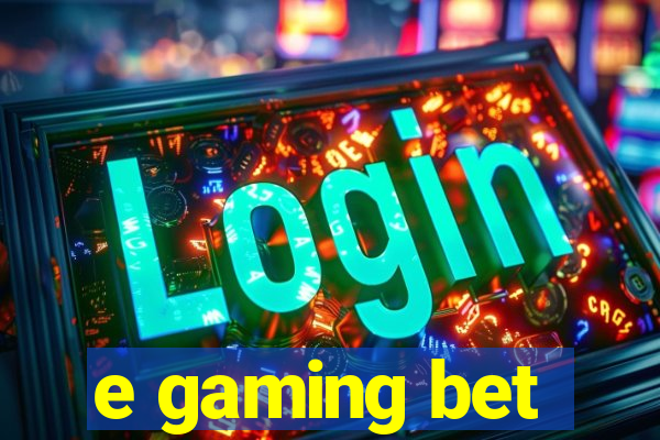 e gaming bet