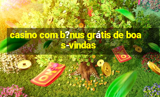 casino com b?nus grátis de boas-vindas