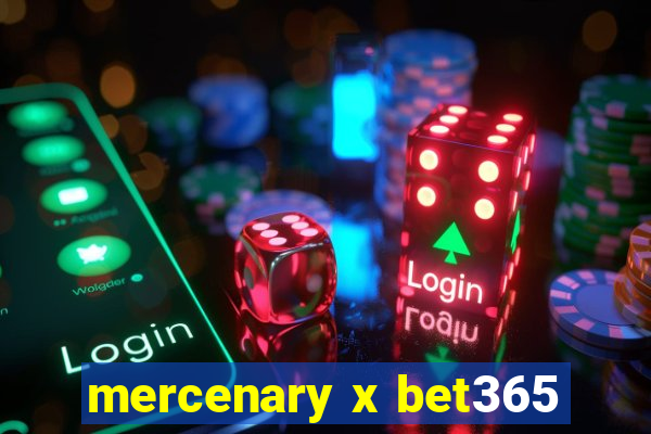 mercenary x bet365