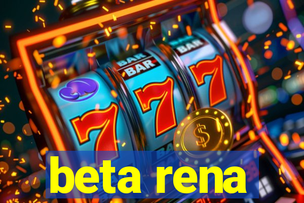 beta rena